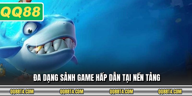 Đa dạng sảnh game hấp dẫn tại nền tảng