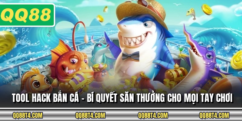 Tool Hack Bắn Cá - Bí Quyết Săn Thưởng Cho Mọi Tay Chơi