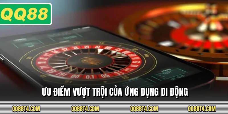 Ưu điểm vượt trội của ứng dụng di động